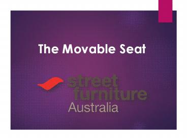 The Movable Seat