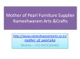 Mother of Pearl Furniture Supplier PowerPoint PPT Presentation