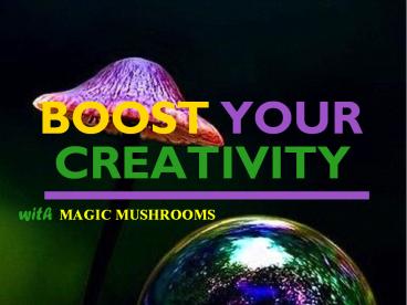 Boost Your Creativity with Magic Mushrooms
