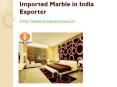 Imported Marble in India Exporter PowerPoint PPT Presentation