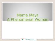Mama Maya – A Phenomenal Woman (1)