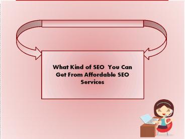 What Kind of SEO  You Can Get From Affordable SEO Services