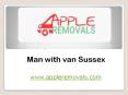 Man with van Sussex - www.appleremovals.com PowerPoint PPT Presentation