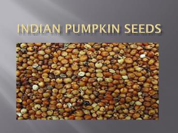 Indian Pumpkin Seeds 25 july 17