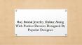 Buy Bridal Jewelry Online Along With Perfect Dresses Designed By Popular Designer