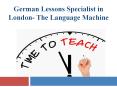 German Lessons Specialist in London- The Language Machine PowerPoint PPT Presentation