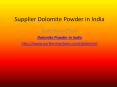 Supplier Dolomite Powder in india PowerPoint PPT Presentation
