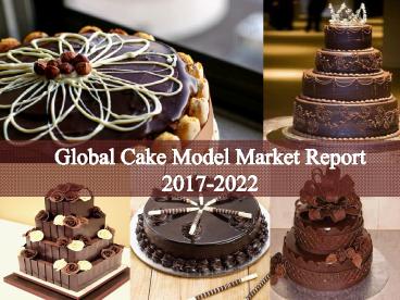 Global Cake Model Market Report 2017-2022