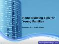 Home Building Tips for Young Families PowerPoint PPT Presentation