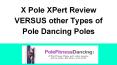 X Pole Xpert Review VERSUS other types of Pole Dancing Poles
