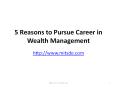 5 Reasons to Pursue Career in Wealth Management PowerPoint PPT Presentation