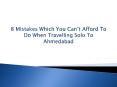 8 Mistakes Which You Can’t Afford To Do When Travelling Solo To Ahmedabad PowerPoint PPT Presentation