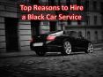 Top Reasons To Hire A Black Car Service PowerPoint PPT Presentation