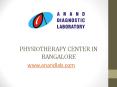 Physiotherapy centre in Bangalore -  Anand Diagnostic Laboratory PowerPoint PPT Presentation