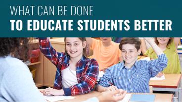What Can Be Done To Educate Students Better
