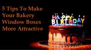 5 Tips To Make Your Bakery Window Boxes More Attractive