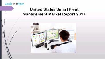 United states smart fleet management market report 2017