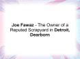 Joe Fawaz - The Owner of a Reputed Scrapyard in Detroit, Dearborn PowerPoint PPT Presentation