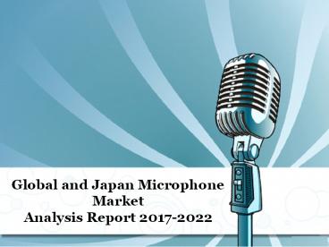Global and Japan Microphone Market  Analysis Report 2017-2022