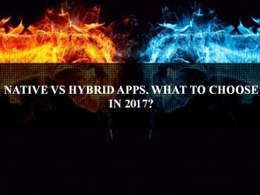 NATIVE VS HYBRID APPS. WHAT TO CHOOSE IN 2017?