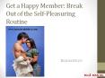 Get a Happy Member: Break Out of the Self-Pleasuring Routine PowerPoint PPT Presentation