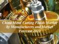 China Metal Cutting Fluids Market by Manufacturers and Market Forecast 2022 PowerPoint PPT Presentation