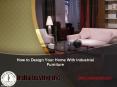 How to Design your Home with Industrial Furniture PowerPoint PPT Presentation