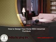 How to Design your Home with Industrial Furniture