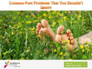 Common Foot Problems That You Shouldn’t Ignore