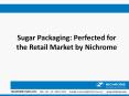 Sugar Packaging - Perfected for the Retail Market by Nichrome PowerPoint PPT Presentation