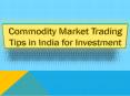 Commodity Market Trading Tips in India for Investment PowerPoint PPT Presentation