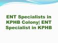 ENT Specialists in KPHB Colony| ENT Specialist in KPHB PowerPoint PPT Presentation