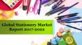 Global Stationery Market Report 2017-2022 PowerPoint PPT Presentation