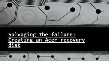 Salvaging the failure: Creating an Acer recovery disk