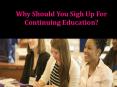 Why Should You Sigh Up For Continuing Education? PowerPoint PPT Presentation
