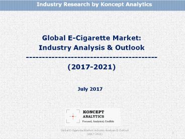 Global E-Cigarette Market: Industry Analysis & Outlook (2017-2021)