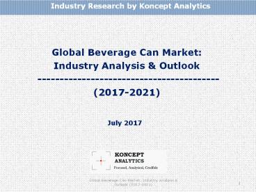 Global Beverage Can Market: Industry Analysis & Outlook (2017-2021)