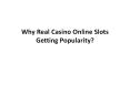 Why Real Casino Online Slots Getting Popularity? PowerPoint PPT Presentation