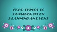 Four Things to Consider When Planning an Event