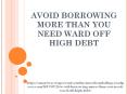 AVOID BORROWING MORE THAN YOU NEED WARD OFF HIGH DEBT PowerPoint PPT Presentation