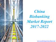 China Biobanking Market Report 2017-2022