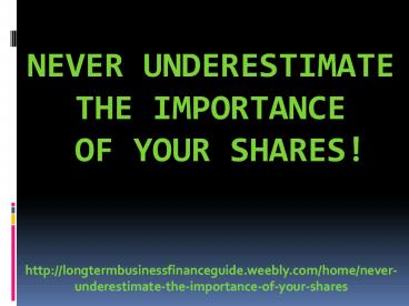 Never Underestimate The Importance Of Your Shares!