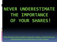 Never Underestimate The Importance Of Your Shares!