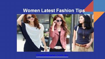 Overview of Women Latest Women's Trends and  Fashion Tips