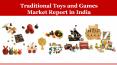 Traditional Toys and Games Market Report in India PowerPoint PPT Presentation