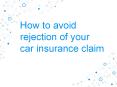 How to avoid rejection of your car insurance claim PowerPoint PPT Presentation