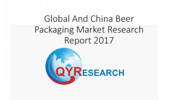 Global And China Beer Packaging Market Research Report 2017