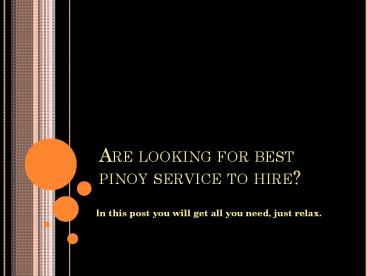 Are Looking For Best Pinoy Service To Hire?