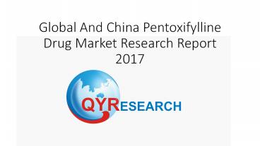 Global And China Pentoxifylline Drug Market Research Report 2017