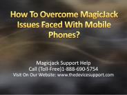 How To Overcome MagicJack Issues Faced With Mobile Phones?